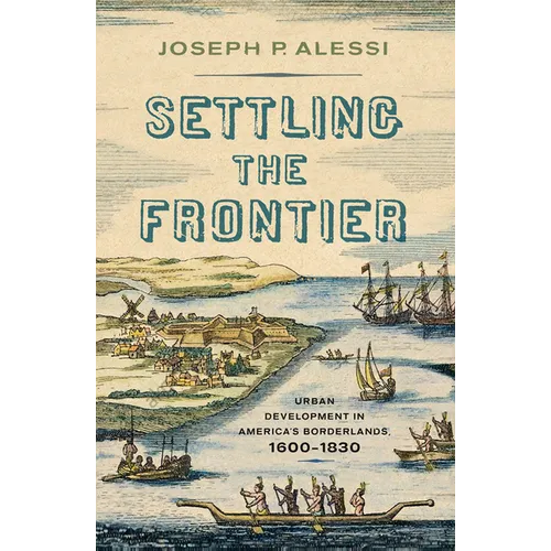 Settling the Frontier: Urban Development in America's Borderlands, 1600-1830