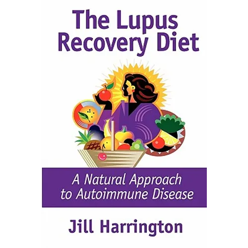 The Lupus Recovery Diet: A Natural Approach to Autoimmune Disease