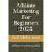 Affiliate Marketing For Beginners 2023: affiliate marketing 2023