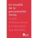 Le trouble de la personnalité limite: Guide d'information à l'intention des familles