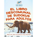 El libro descomunal de sudokus para adultos Más de 340 sudokus muy fáciles
