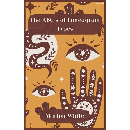 The ABC's of Enneagram Types: Learn how to improve your friendly and loving relationships. Understanding who you are, growing spiritually and findin