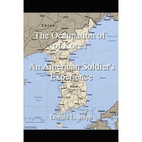 The Occupation of Korea: An American Soldier's Experience