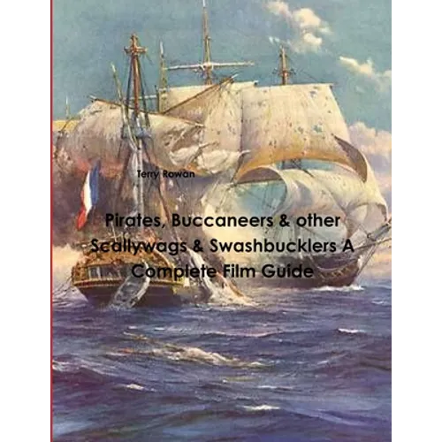 Pirates, Buccaneers & other Scallywags & Swashbucklers A Complete Film Guide