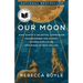 Our Moon: How Earth's Celestial Companion Transformed the Planet, Guided Evolution, and Made Us Who We Are