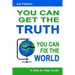 You Can Get The Truth - You Can Fix The World: A Step by Step Guide