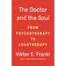 The Doctor and the Soul: From Psychotherapy to Logotherapy