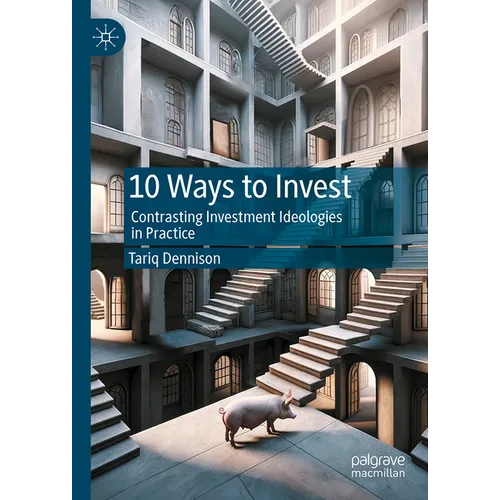 10 Ways to Invest: Contrasting Investment Ideologies in Practice