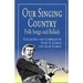 Our Singing Country: Folk Songs and Ballads