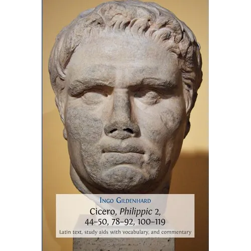 Cicero, Philippic 2, 44-50, 78-92, 100-119: Latin Text, Study Aids with Vocabulary, and Commentary