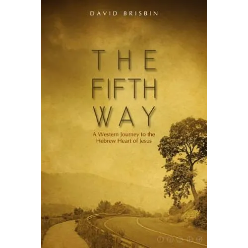 The Fifth Way: A Western Journey to the Hebrew Heart of Jesus