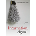 Incarnation, Again: Poems