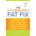 The Stubborn Fat Fix: Eat Right to Lose Weight and Cure Metabolic Burnout without Hunger or Exercise