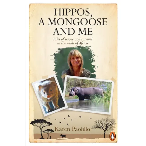 Hippos, a Mongoose and Me: Tales of Rescue and Survival in the Wilds of Africa