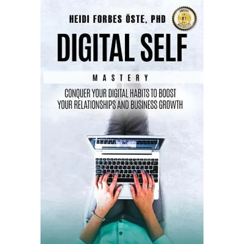 Digital Self Mastery: Conquer your digital habits to boost your relationships and business growth