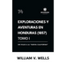 Exploraciones y aventuras en Honduras 1857: Un viaje a la "nueva California" (Tomo I)