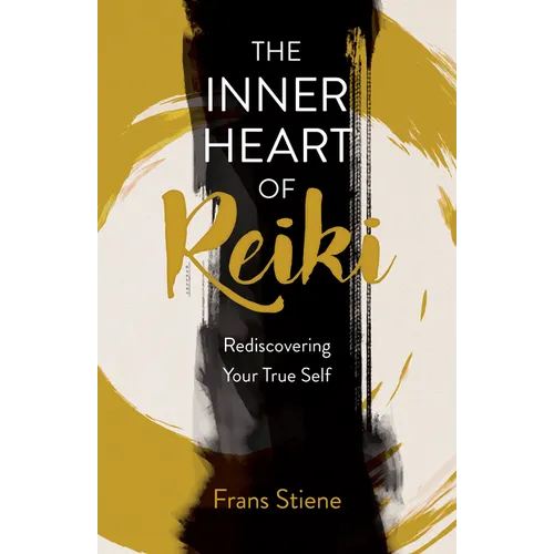 The Inner Heart of Reiki (New Edition): Rediscovering Your True Self