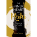 The Inner Heart of Reiki (New Edition): Rediscovering Your True Self