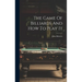 The Game Of Billiards And How To Play It