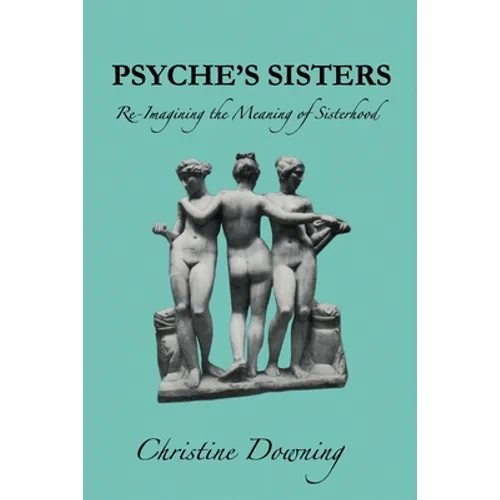 Psyche's Sisters: Re-Imagining the Meaning of Sisterhood