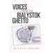 Voices from the Bialystok Ghetto