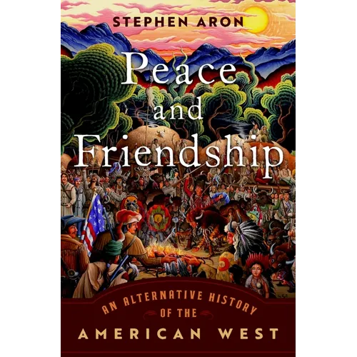 Peace and Friendship: An Alternative History of the American West