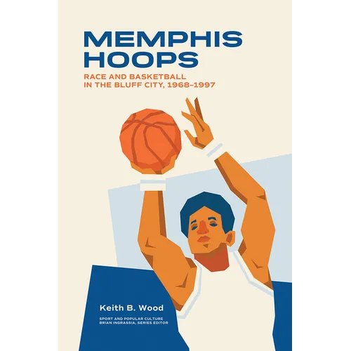 Memphis Hoops: Race and Basketball in the Bluff City,1968-1997