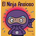 El Ninja Ansioso: Un libro para manejar la ansiedad y las emociones difíciles