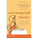 Unaccompanied Women: Late-Life Adventures in Love, Sex, and Real Estate