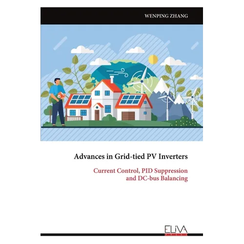 Advances in Grid-tied PV Inverters: Current Control, PID Suppression and DC-bus Balancing