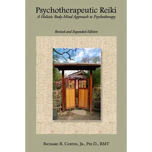 Psychotherapeutic Reiki: A Holistic Body-Mind Approach to Psychotherapy - Revised and Expanded Edition