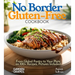 No Border Gluten-Free Cookbook: From Global Pantry to Your Plate on 100+ Recipes, Pictures Included