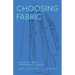 Choosing Fabric: Guidance from the Garment District Second Edition