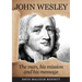 John Wesley: The Man, His Mission and His Message