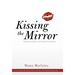 Kissing the Mirror: Raising Humanity in the Twenty-First Century.