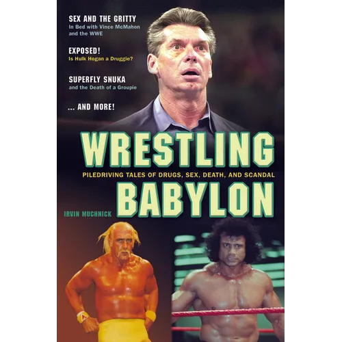 Wrestling Babylon: Piledriving Tales of Drugs, Sex, Death, and Scandal