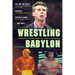 Wrestling Babylon: Piledriving Tales of Drugs, Sex, Death, and Scandal