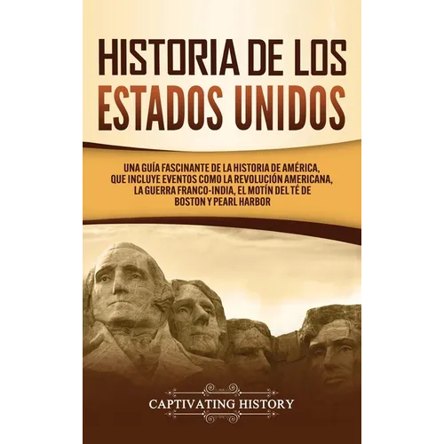 Historia de los Estados Unidos: Una guía fascinante de la historia de América, que incluye acontecimientos como la Revolución americana, la guerra fra