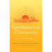 Spontaneous Creativity: Meditations for Manifesting Your Positive Qualities