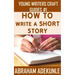 The Ultimate Guide on How to Write a Short Story: The Beginner's Easy Way to Create and Write a Story from Scratch