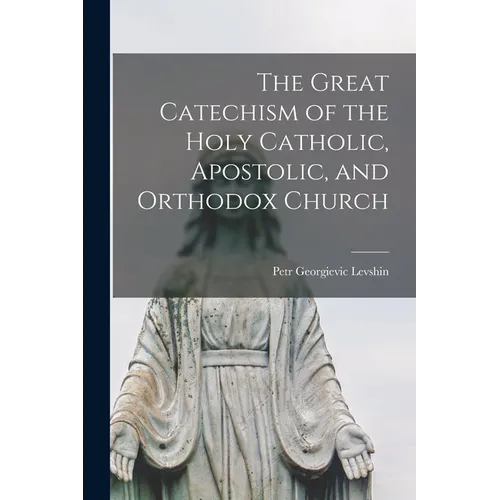 The Great Catechism of the Holy Catholic, Apostolic, and Orthodox Church