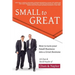 Small to Great: How to Turn Your Small Business into a Great Business