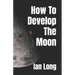 How To Develop The Moon