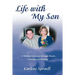 Life with My Son: A Mother's Journey through Death, Grieving and Healing