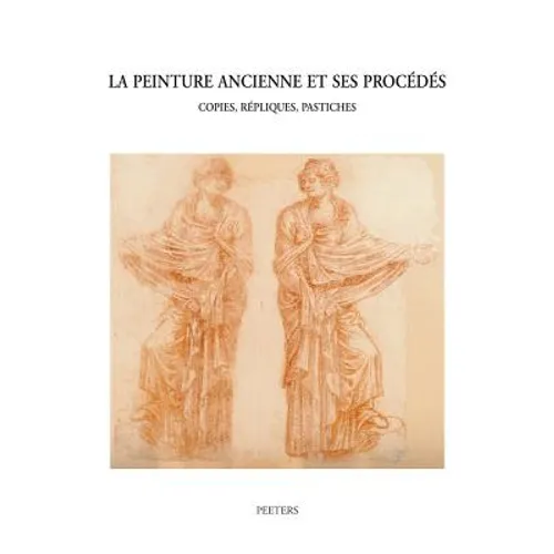 La Peinture Ancienne Et Ses Procedes: Copies, Repliques, Pastiches