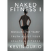 Naked Fitness I: Revealing the "Bare" Truth About Your Health & Fitness