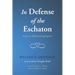 In Defense of the Eschaton: Essays in Reformed Apologetics