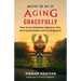 Master the Art of Aging Gracefully: Power Up Your Youthfulness, Apply Smart Skills, Build Financial Stability And Grow Old Mindfully.