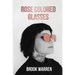 Rose Colored Glasses