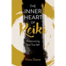The Inner Heart of Reiki (New Edition): Rediscovering Your True Self